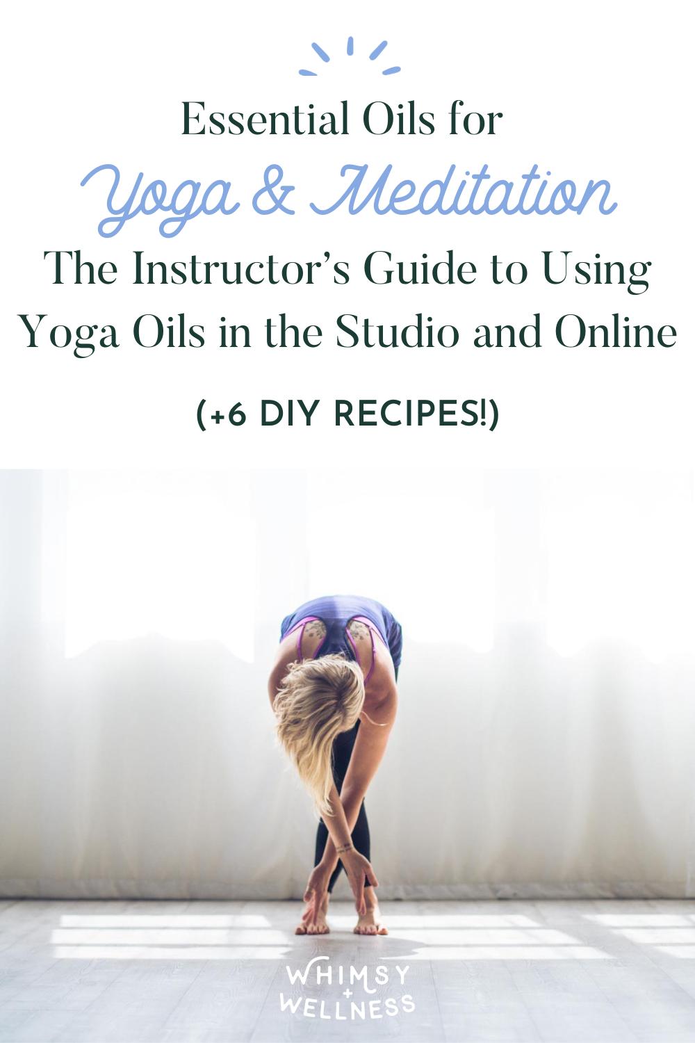 Essential Oils for Yoga & Meditation: the Instructor’s Guide to Using Yoga Oils in the Studio and Online (+6 DIY Recipes!)