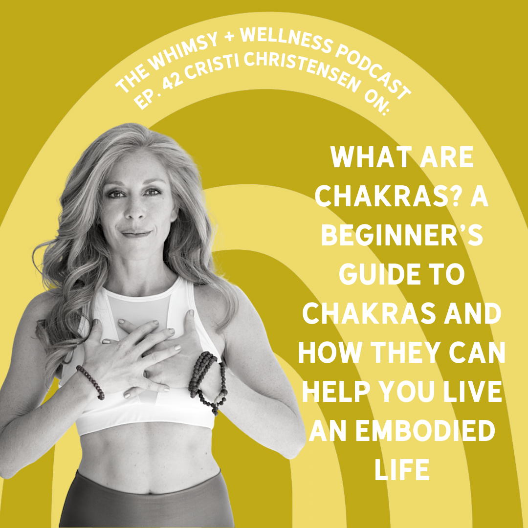 What are Chakras? A Beginner's Guide to Chakras and How They Can Help You Live an Embodied Life with Cristi Christensen