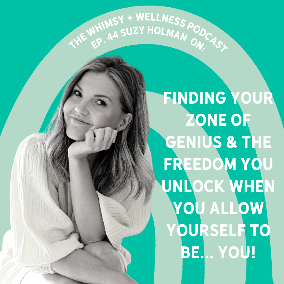 Suzy Holman on Finding Your Zone of Genius & the Freedom You Unlock When You Allow Yourself to be...YOU!